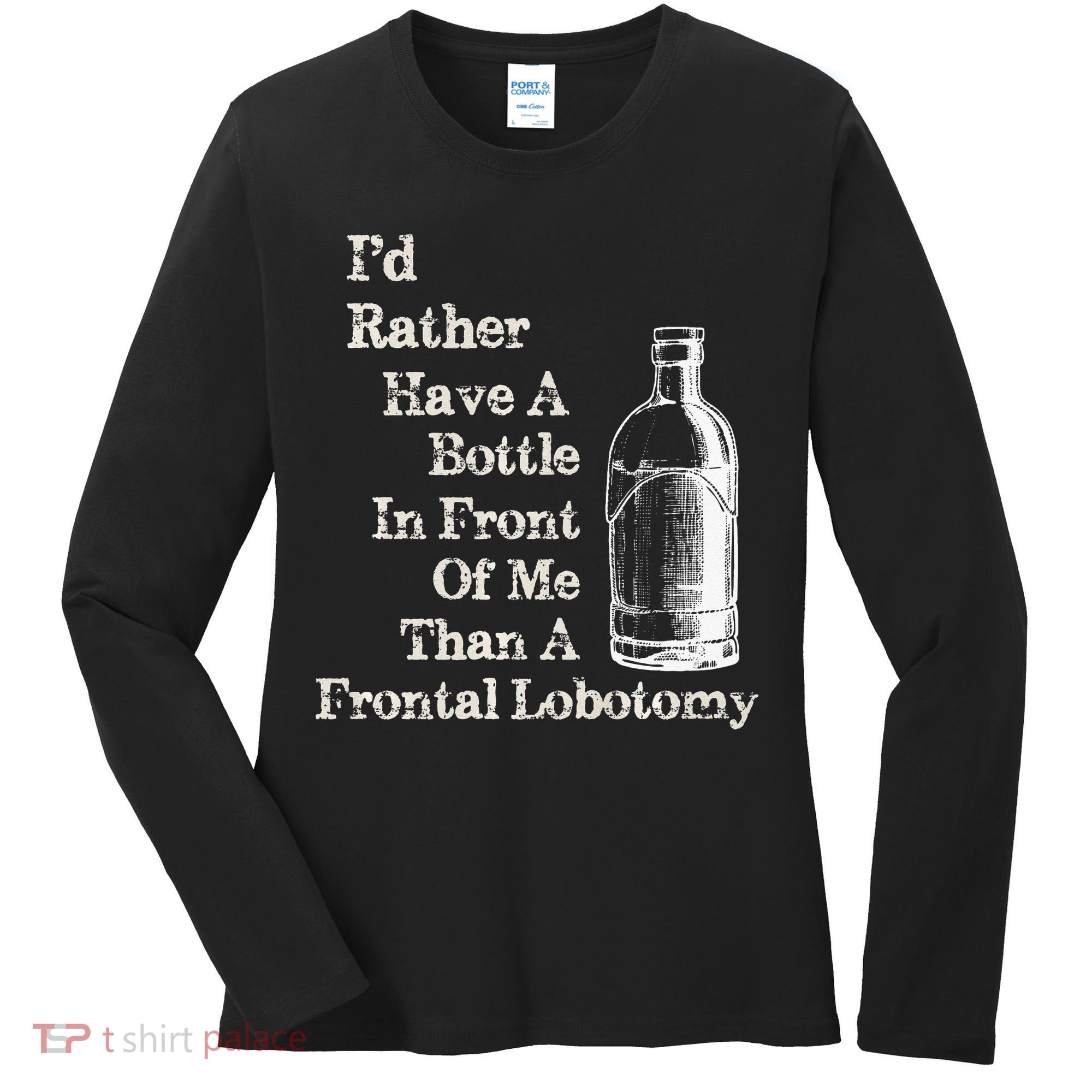 Funny Sick Humor Bottle In Front Of Me Than Frontal Lobotomy Women's Long Sleeve Shirt