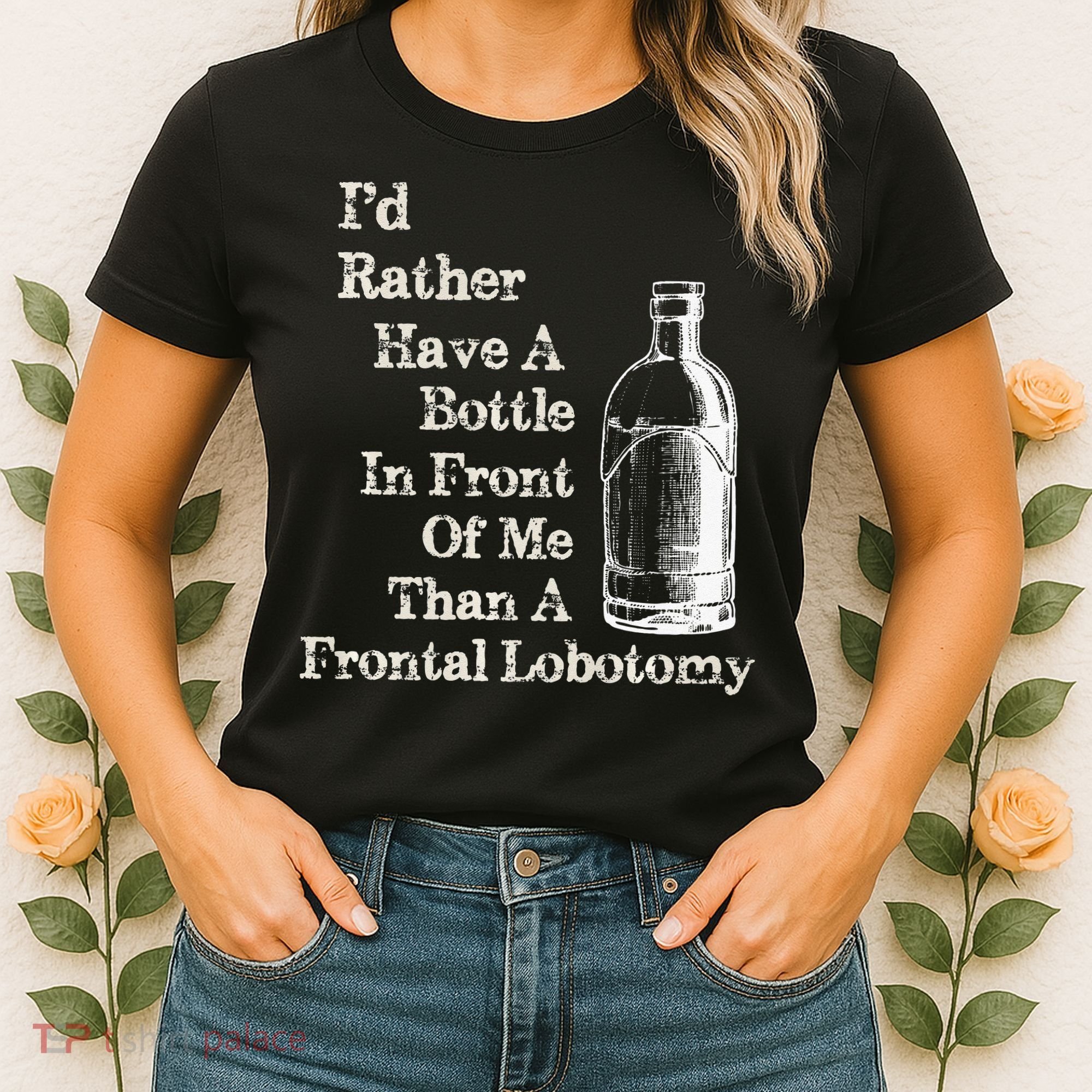 Funny Sick Humor Bottle In Front Of Me Than Frontal Lobotomy Women's T-Shirt