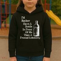 Funny Sick Humor Bottle In Front Of Me Than Frontal Lobotomy Kids Hoodie thumb 3