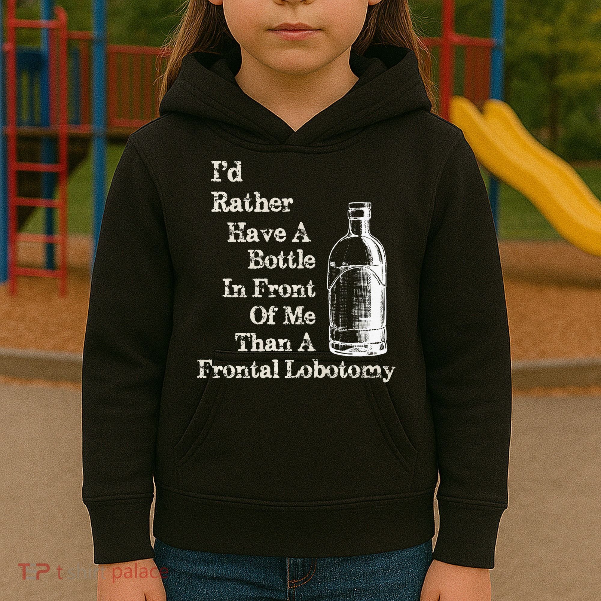 Funny Sick Humor Bottle In Front Of Me Than Frontal Lobotomy Kids Hoodie