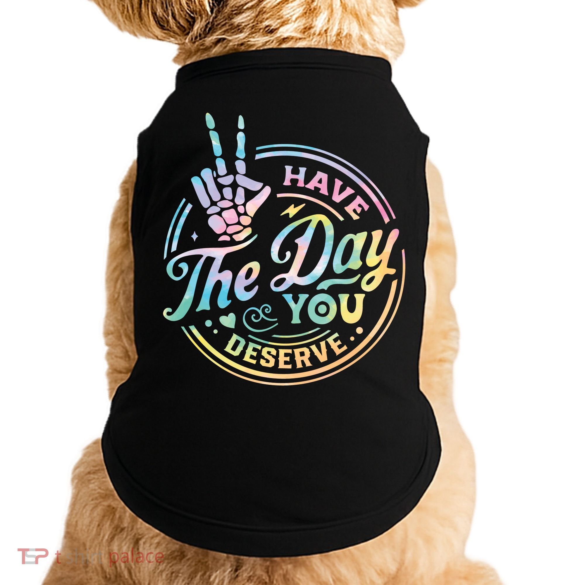 Funny Sarcastic Have The Day You Deserve Tie Dye Gift Doggie Tank