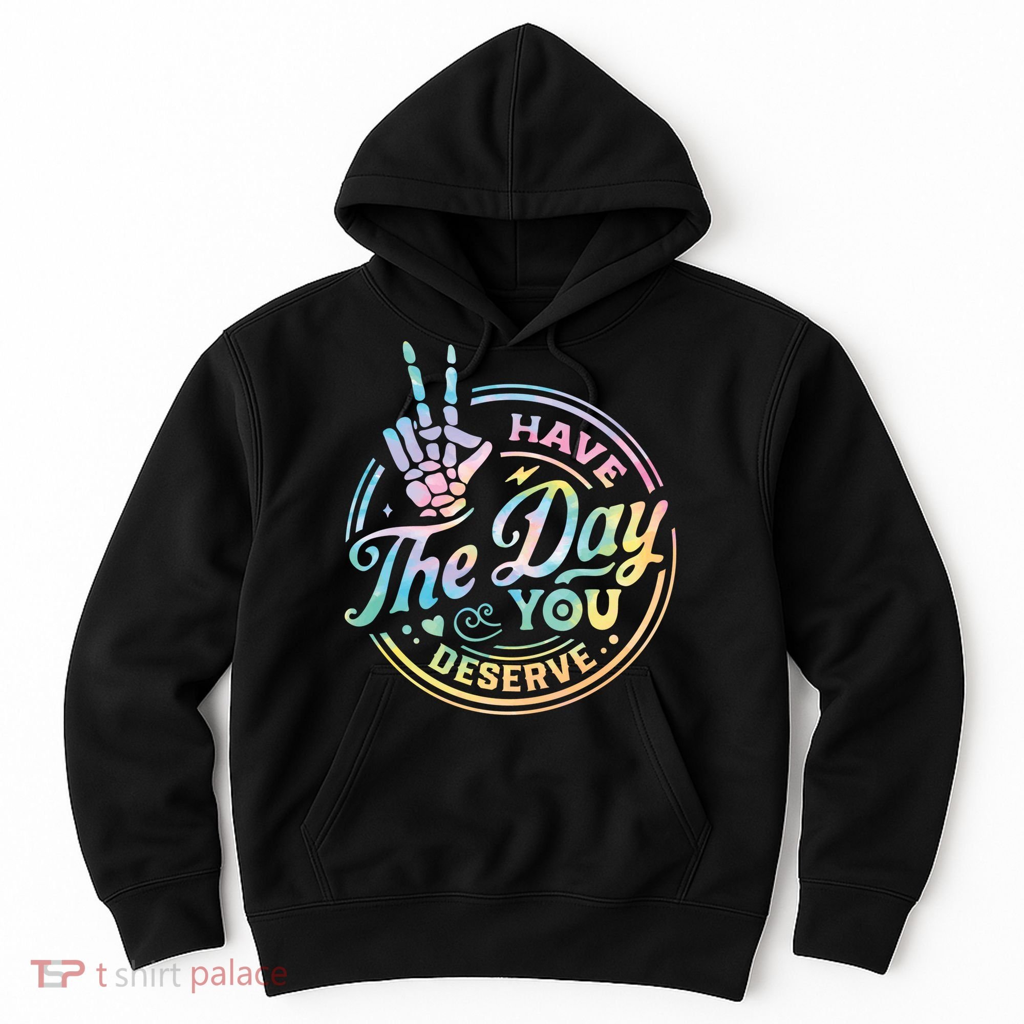 Funny Sarcastic Have The Day You Deserve Tie Dye Gift Hoodie