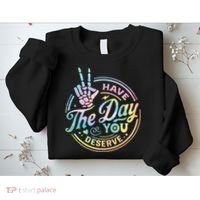 Funny Sarcastic Have The Day You Deserve Tie Dye Gift Sweatshirt thumb 2