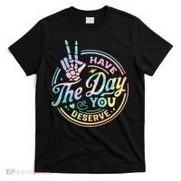 Funny Sarcastic Have The Day You Deserve Tie Dye Gift T-Shirt thumb 0