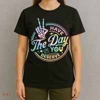 Funny Sarcastic Have The Day You Deserve Tie Dye Gift T-Shirt thumb 4
