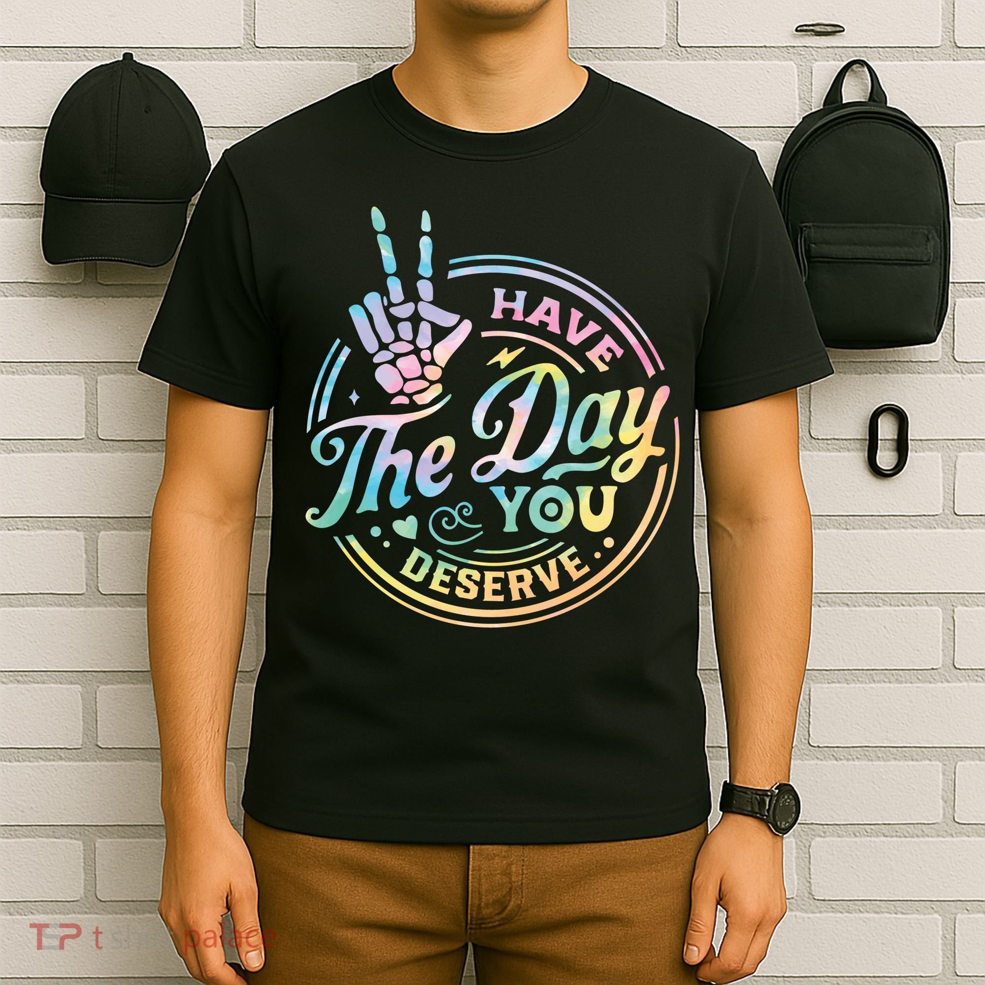 Funny Sarcastic Have The Day You Deserve Tie Dye Gift T-Shirt