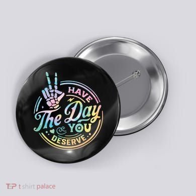 Funny Sarcastic Have The Day You Deserve Tie Dye Gift Button