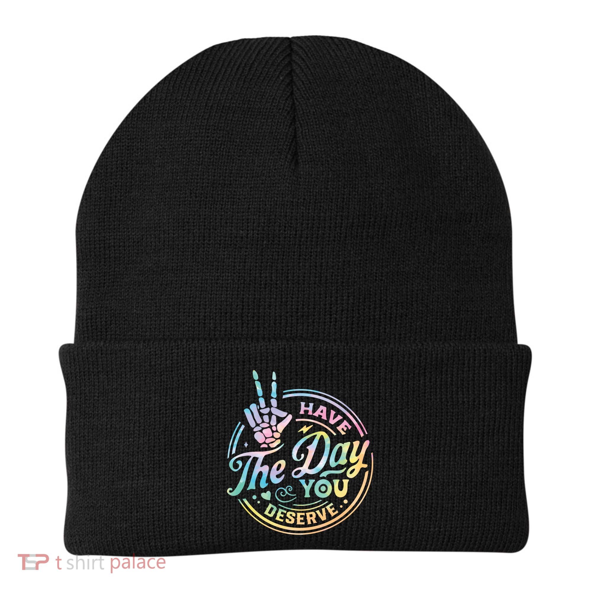 Funny Sarcastic Have The Day You Deserve Tie Dye Gift Beanie