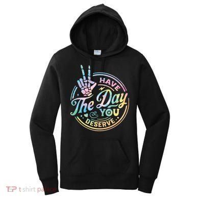 Funny Sarcastic Have The Day You Deserve Tie Dye Gift Women's Hoodie