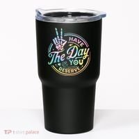 Funny Sarcastic Have The Day You Deserve Tie Dye Gift Tumbler thumb 0