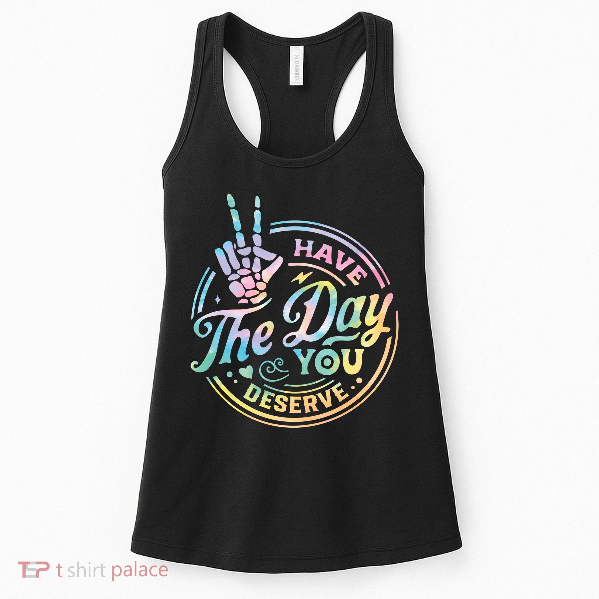 Funny Sarcastic Have The Day You Deserve Tie Dye Gift Women's Tank Top