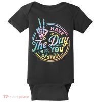 Funny Sarcastic Have The Day You Deserve Tie Dye Gift Baby Bodysuit thumb 0