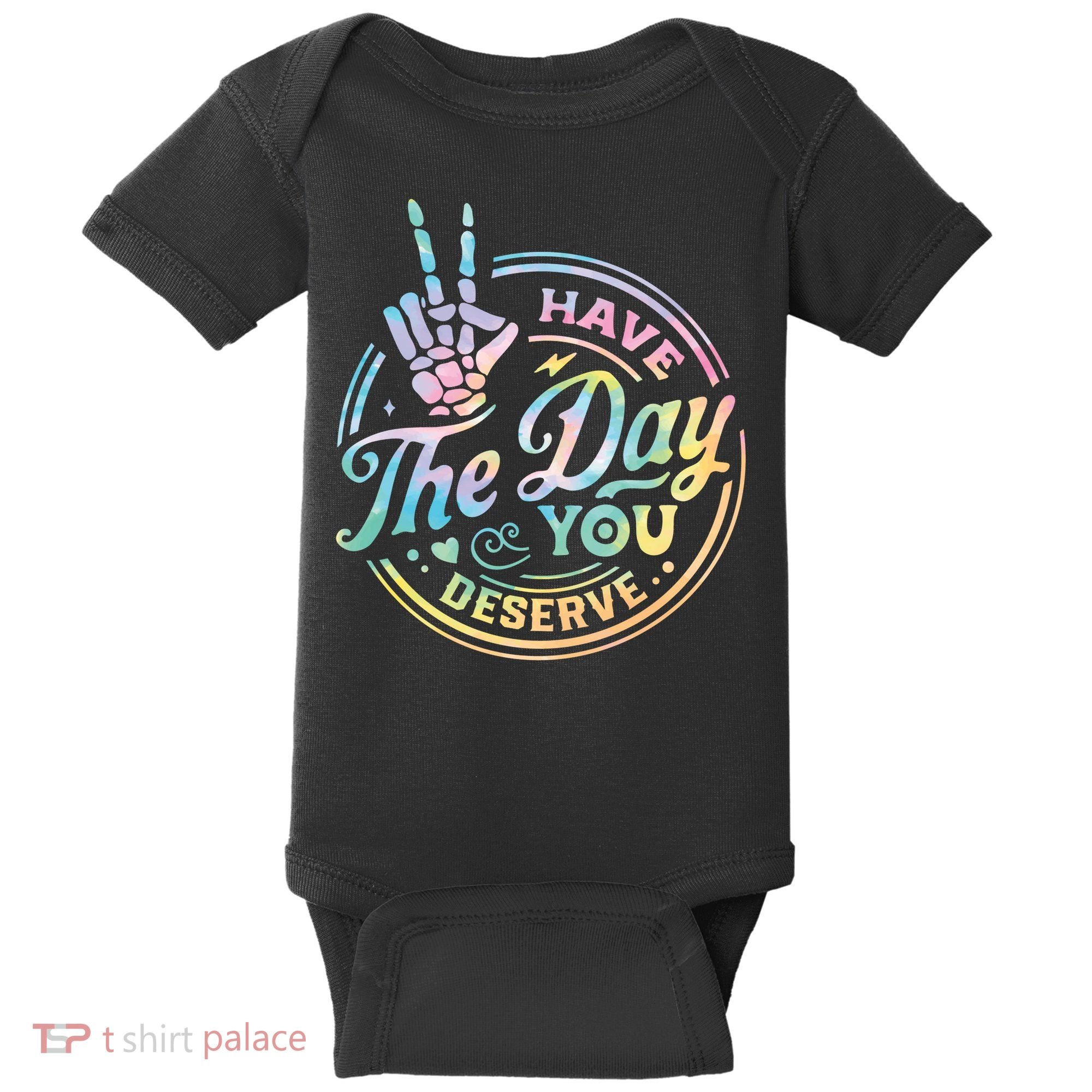 Funny Sarcastic Have The Day You Deserve Tie Dye Gift Baby Bodysuit