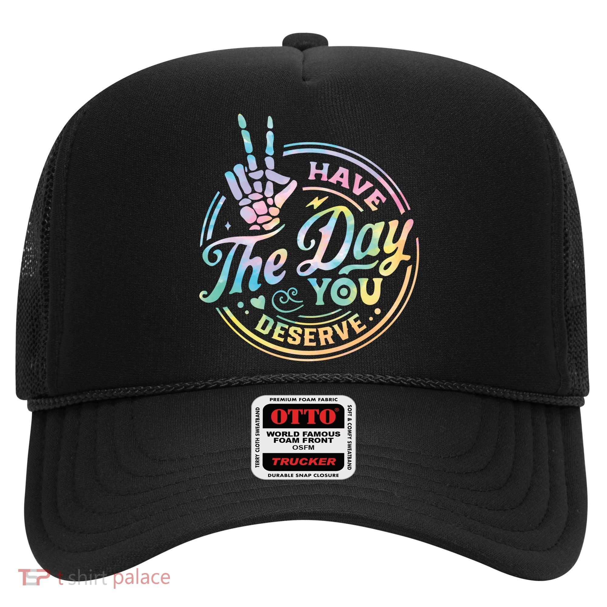 Funny Sarcastic Have The Day You Deserve Tie Dye Gift Hat