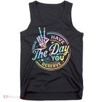 Funny Sarcastic Have The Day You Deserve Tie Dye Gift Tank Top thumb 0