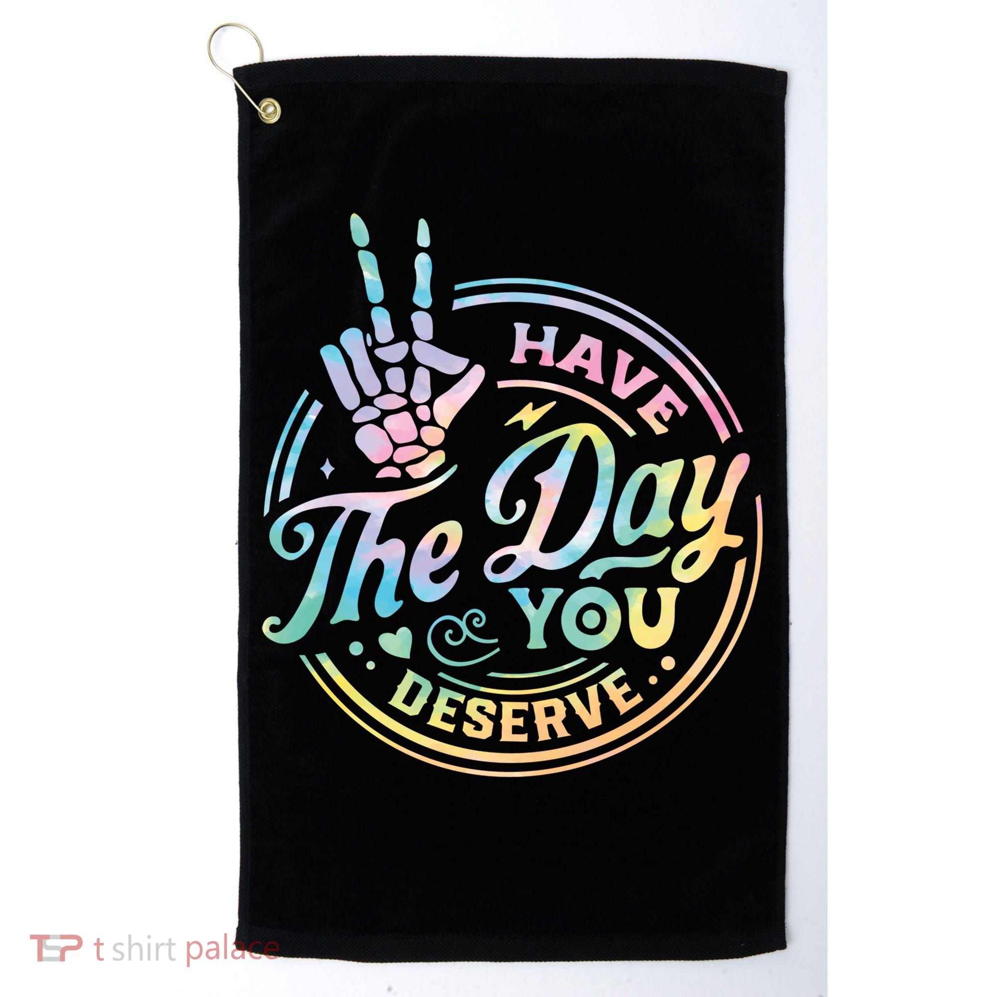 Funny Sarcastic Have The Day You Deserve Tie Dye Gift Golf Towel