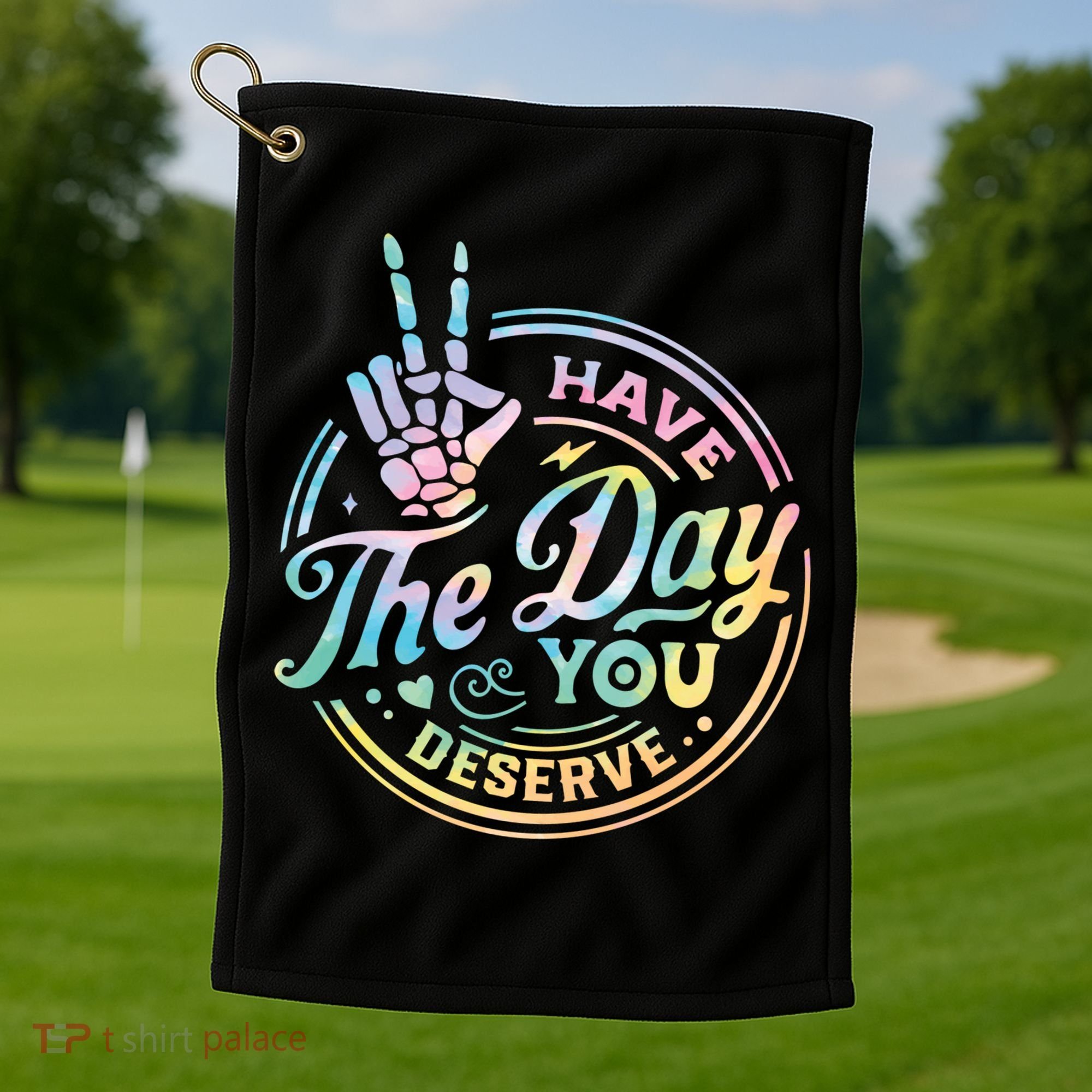 Funny Sarcastic Have The Day You Deserve Tie Dye Gift Golf Towel