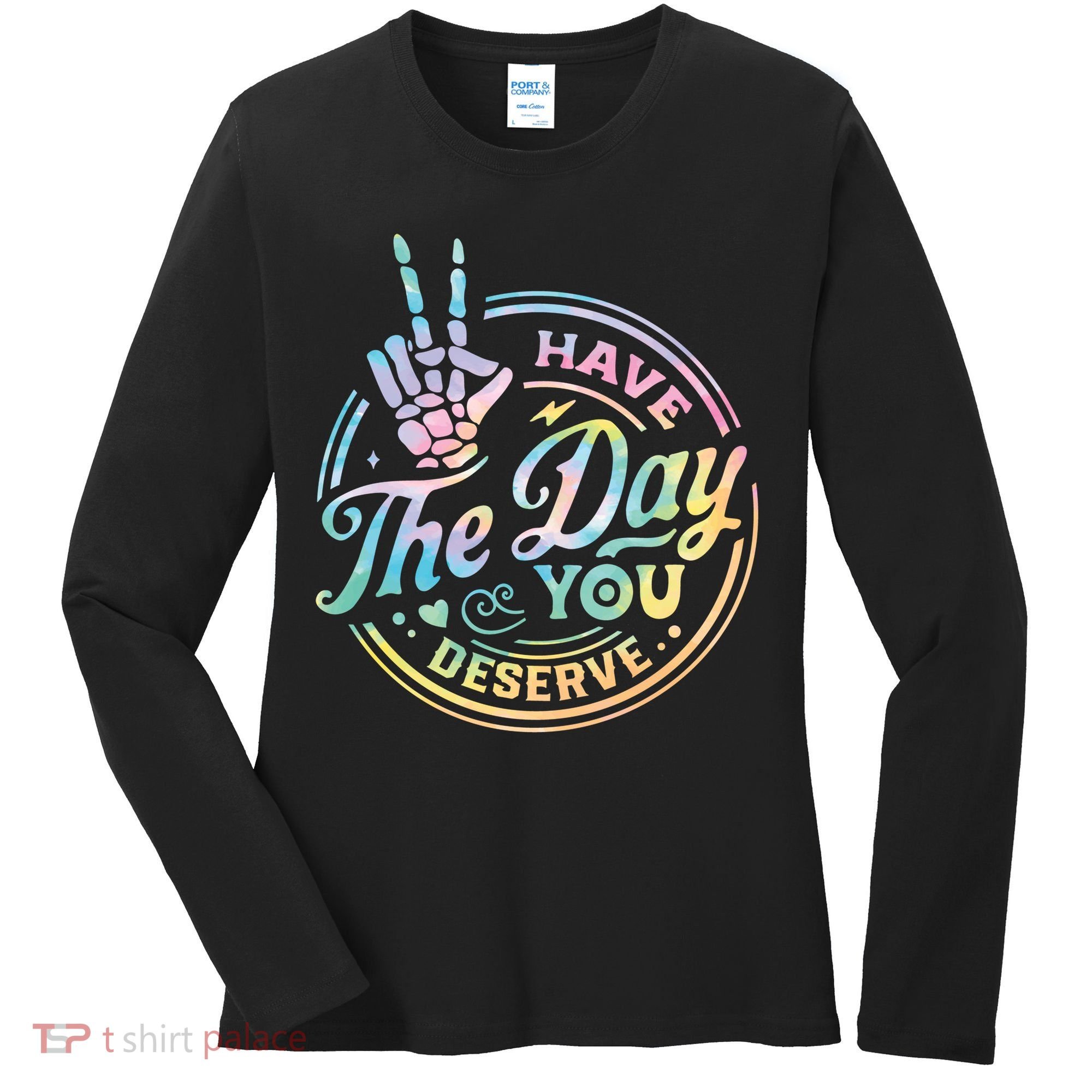 Funny Sarcastic Have The Day You Deserve Tie Dye Gift Women's Long Sleeve Shirt