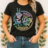 Funny Sarcastic Have The Day You Deserve Tie Dye Gift Women's T-Shirt thumb 2