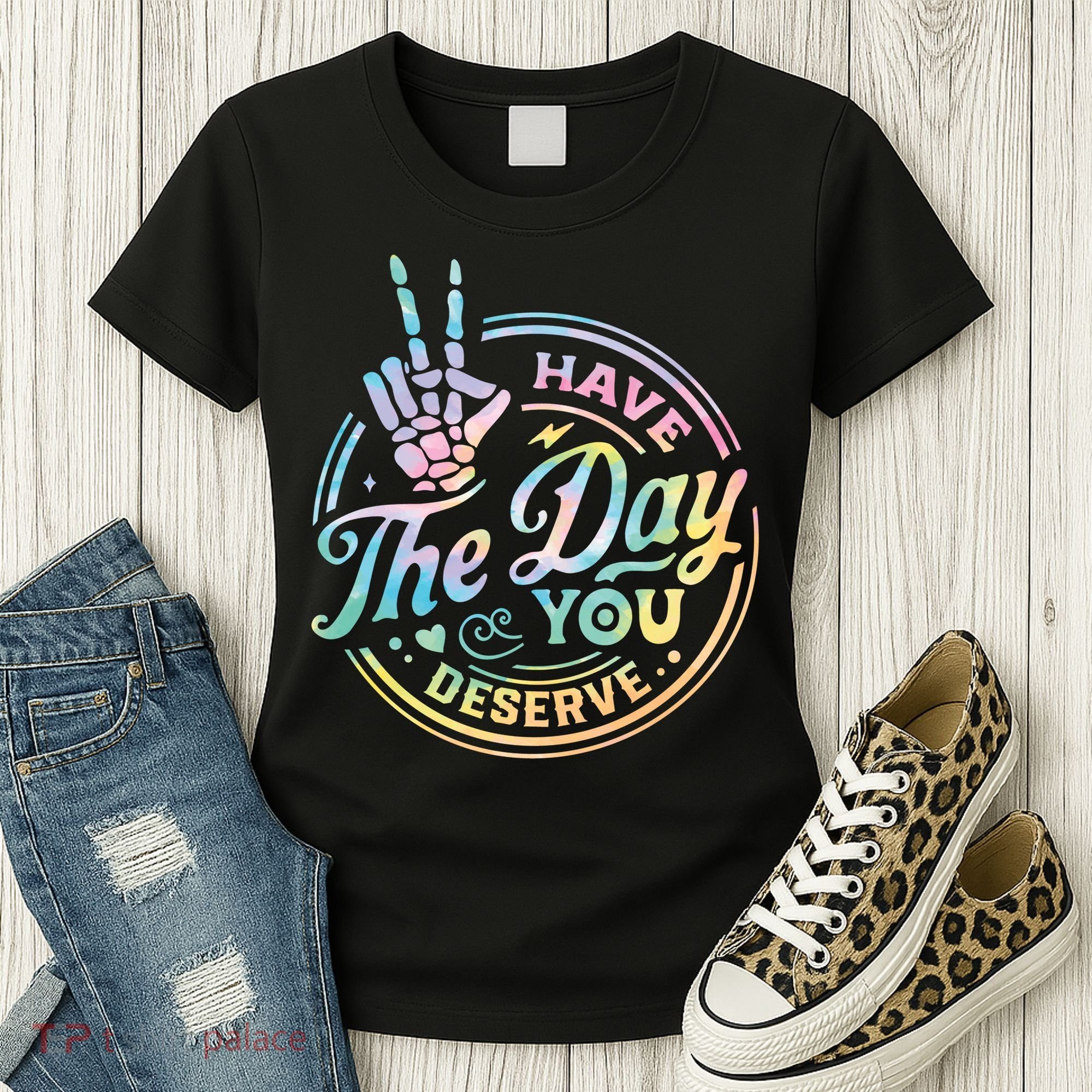 Funny Sarcastic Have The Day You Deserve Tie Dye Gift Women's T-Shirt