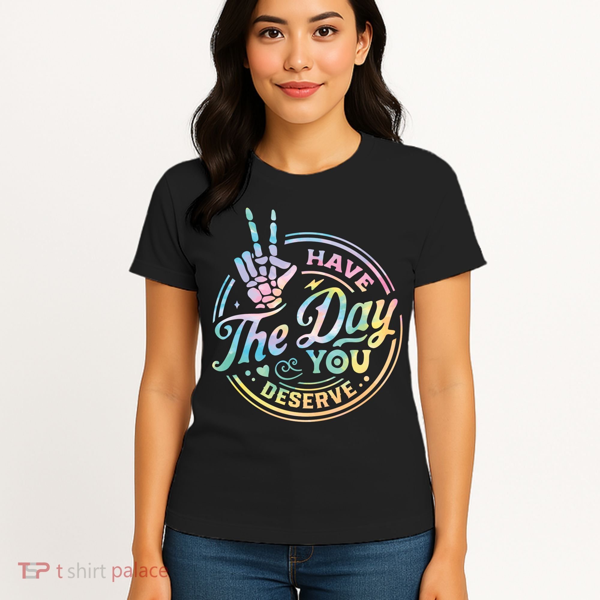 Funny Sarcastic Have The Day You Deserve Tie Dye Gift Women's T-Shirt