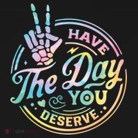 Funny Sarcastic Have The Day You Deserve Tie Dye Gift Women's T-Shirt thumb 6