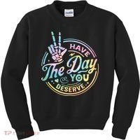 Funny Sarcastic Have The Day You Deserve Tie Dye Gift Kids Sweatshirt thumb 0