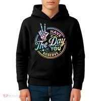 Funny Sarcastic Have The Day You Deserve Tie Dye Gift Kids Hoodie thumb 4