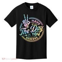 Funny Sarcastic Have The Day You Deserve Tie Dye Gift Kids T-Shirt thumb 0