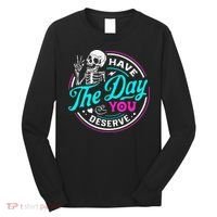 Funny Sarcastic Have The Day You Deserve Motivational Quote Long Sleeve Shirt thumb 0
