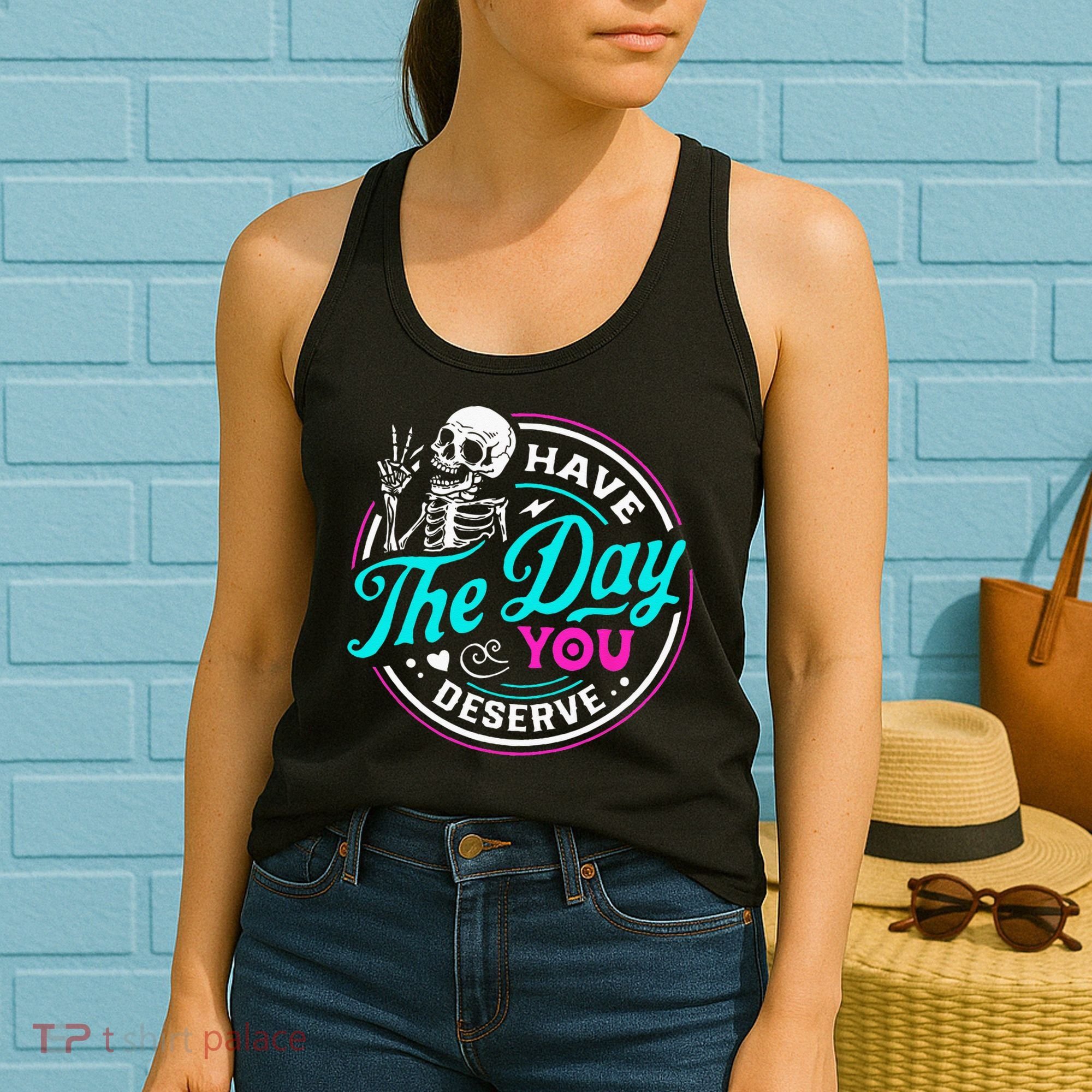 Funny Sarcastic Have The Day You Deserve Motivational Quote Women's Tank Top