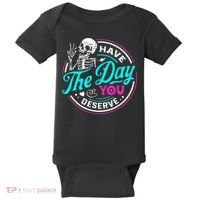 Funny Sarcastic Have The Day You Deserve Motivational Quote Baby Bodysuit thumb 0