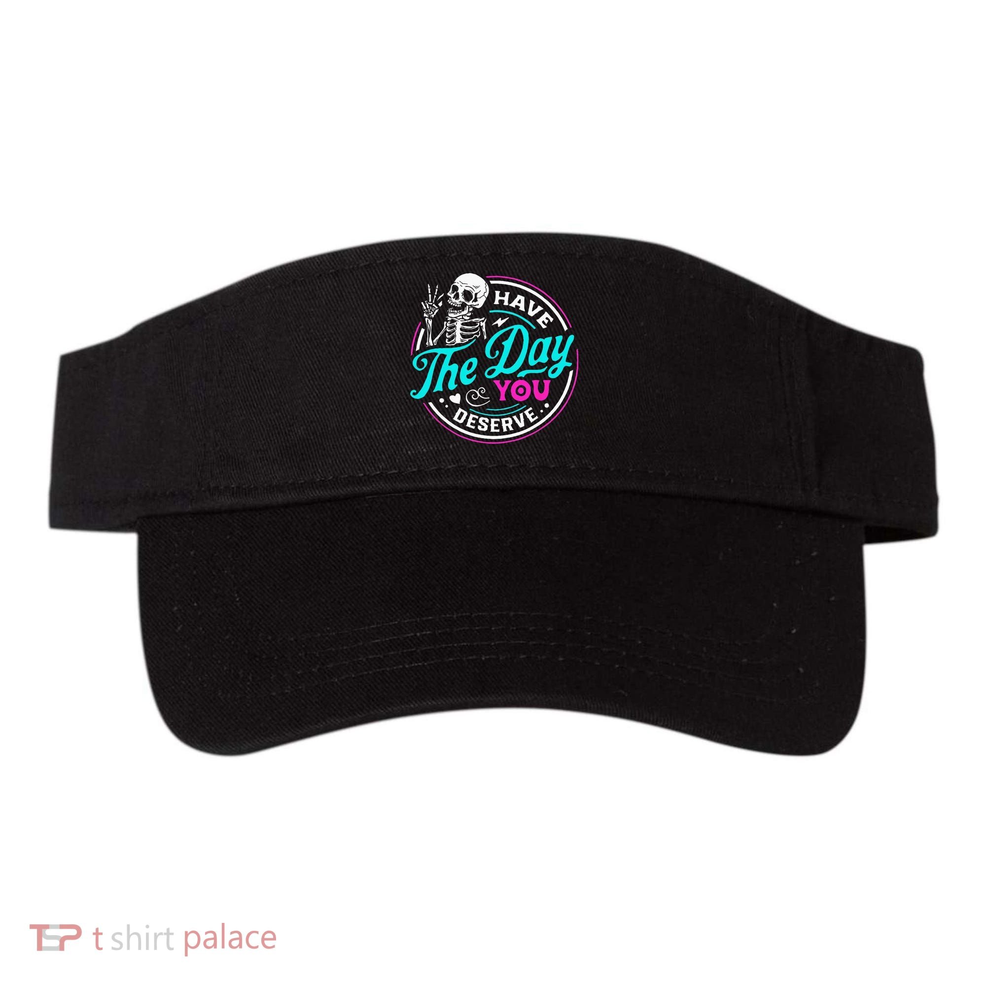Funny Sarcastic Have The Day You Deserve Motivational Quote Visor