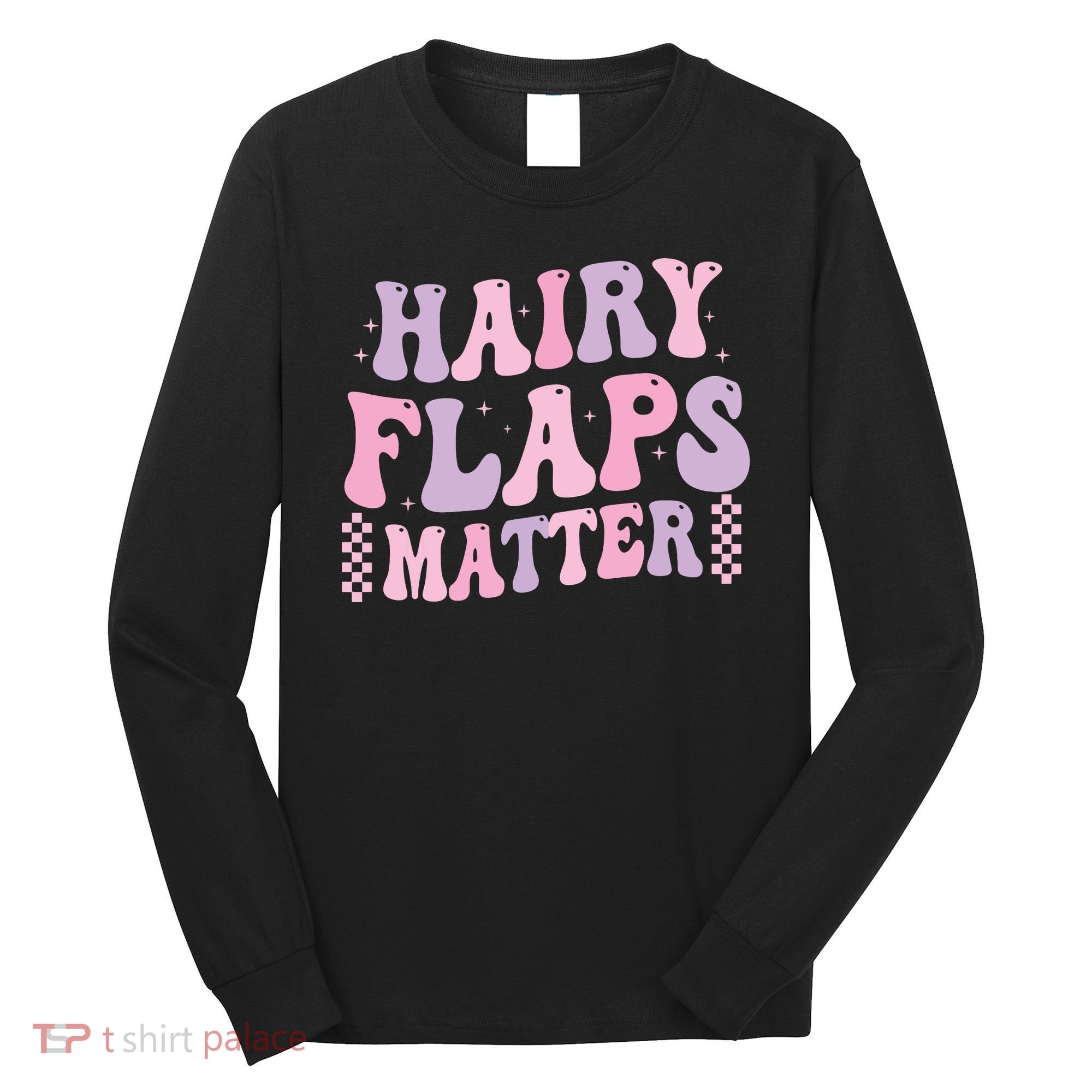 Funny Saying Hairy Flaps Matter Rude Joke Naughty Long Sleeve Shirt