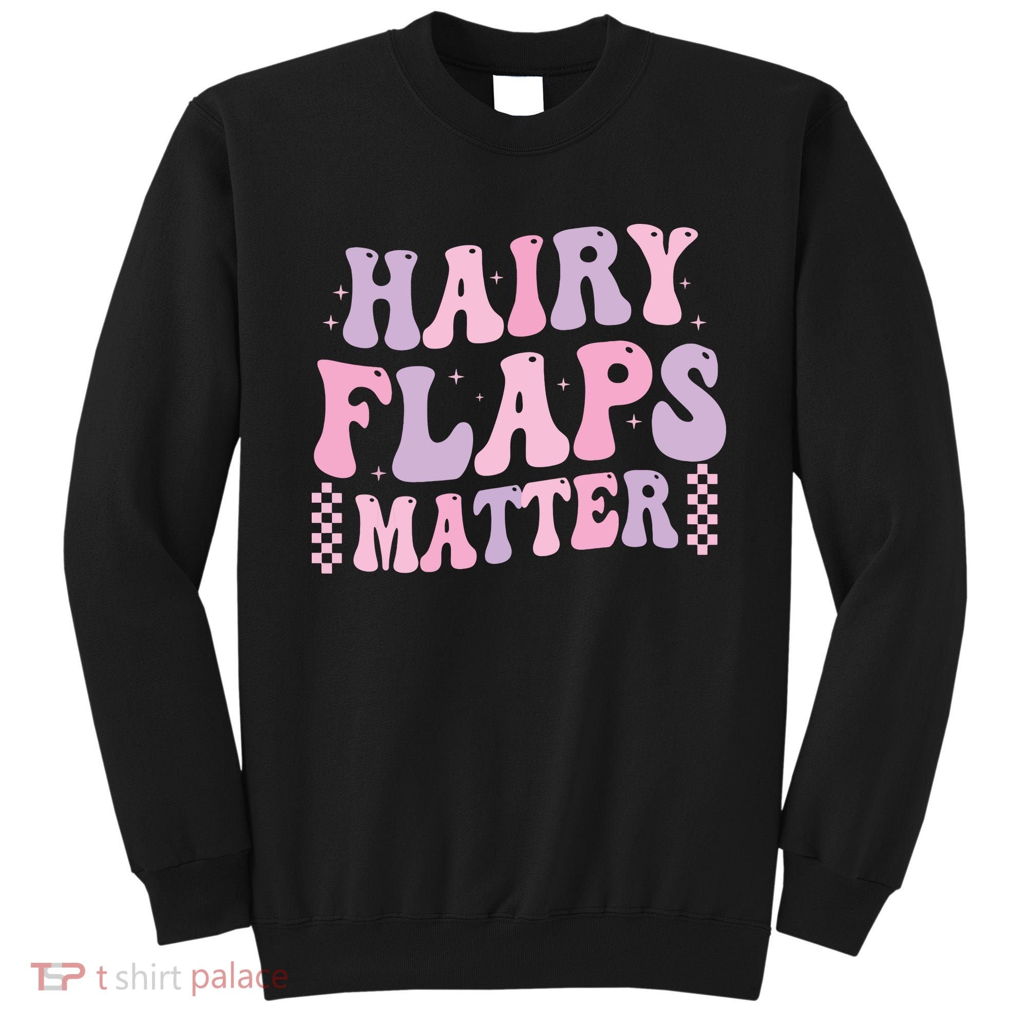 Funny Saying Hairy Flaps Matter Rude Joke Naughty Sweatshirt