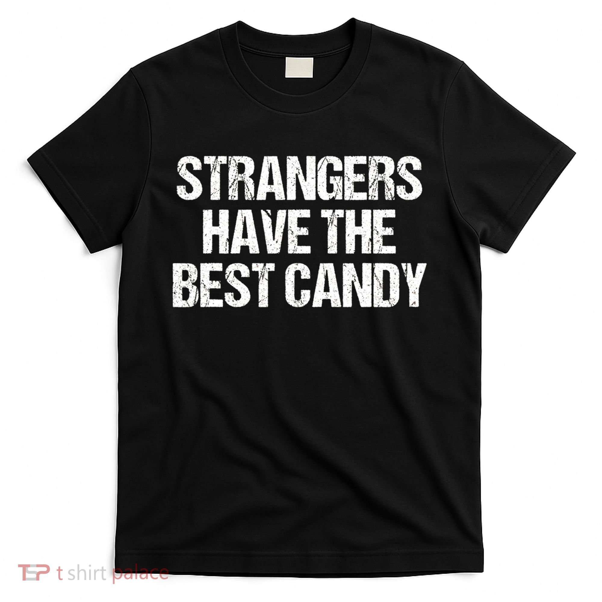 Funny Strangers Have The Best Candy Offensive Adult Humor T-Shirt