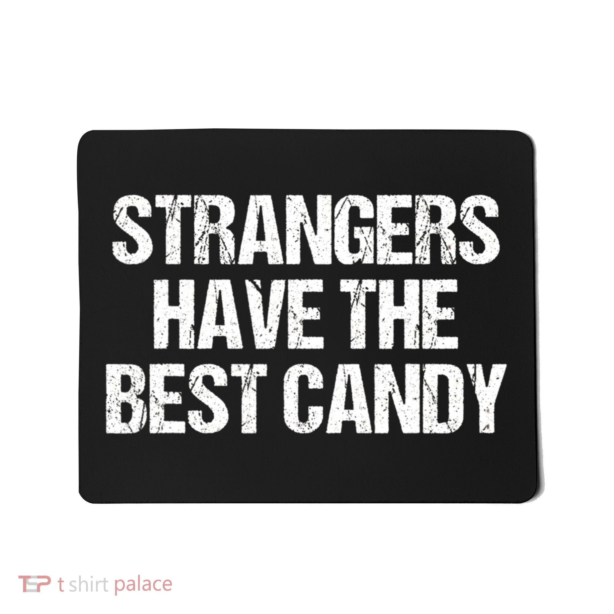 Funny Strangers Have The Best Candy Offensive Adult Humor Mousepad
