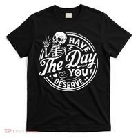 Funny Sarcastic Have The Day You Deserve Motivational Quote T-Shirt thumb 0