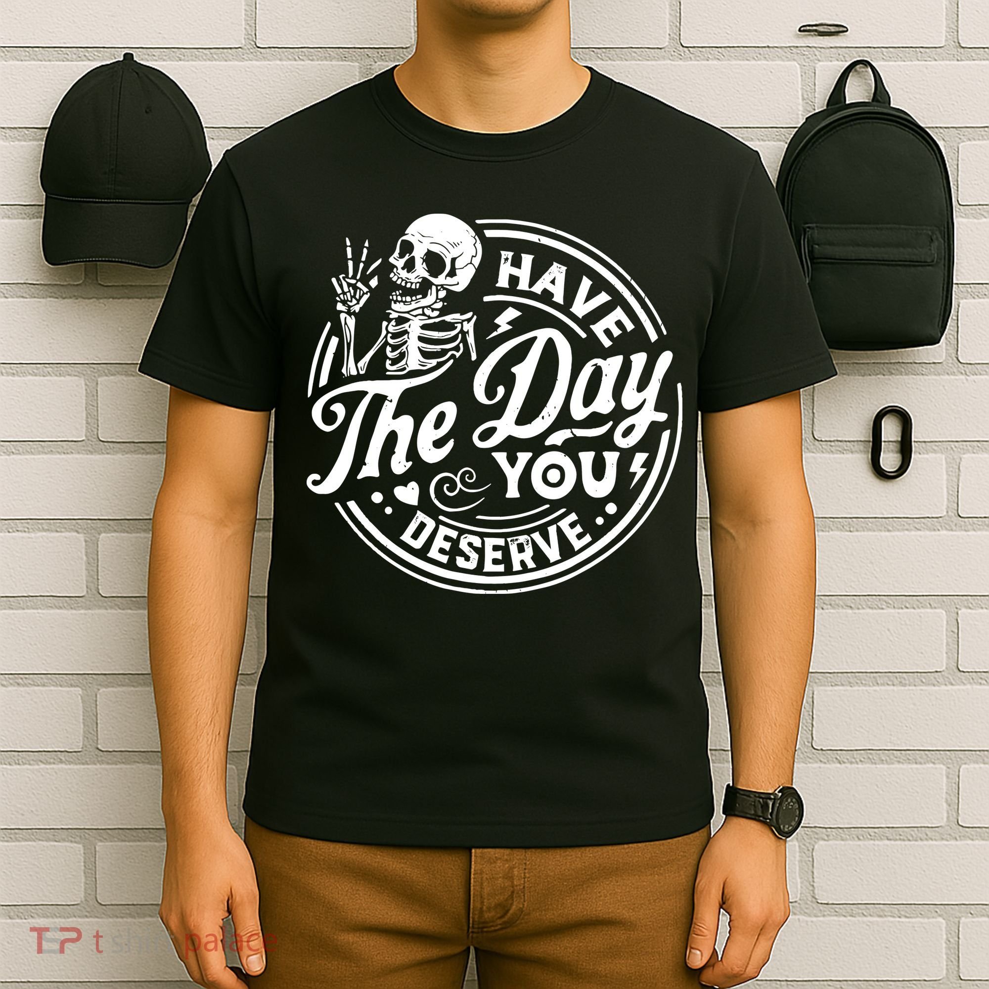 Funny Sarcastic Have The Day You Deserve Motivational Quote T-Shirt