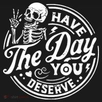 Funny Sarcastic Have The Day You Deserve Motivational Quote T-Shirt thumb 7