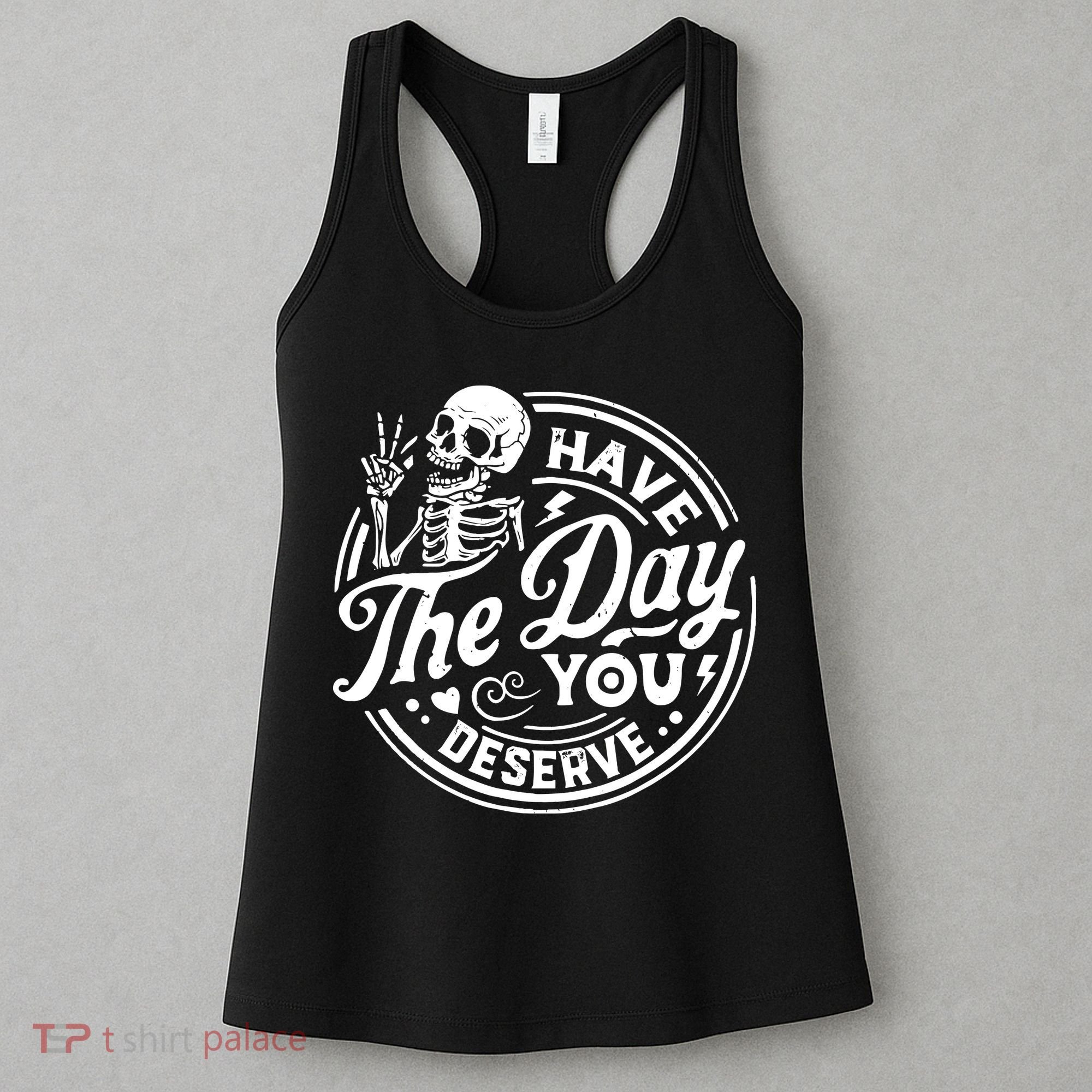 Funny Sarcastic Have The Day You Deserve Motivational Quote Women's Tank Top