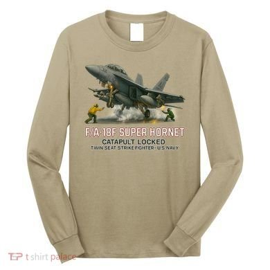 F/A-18F Super Hornet Catapult Locked Twin Seat Strike Fighter Long Sleeve Shirt