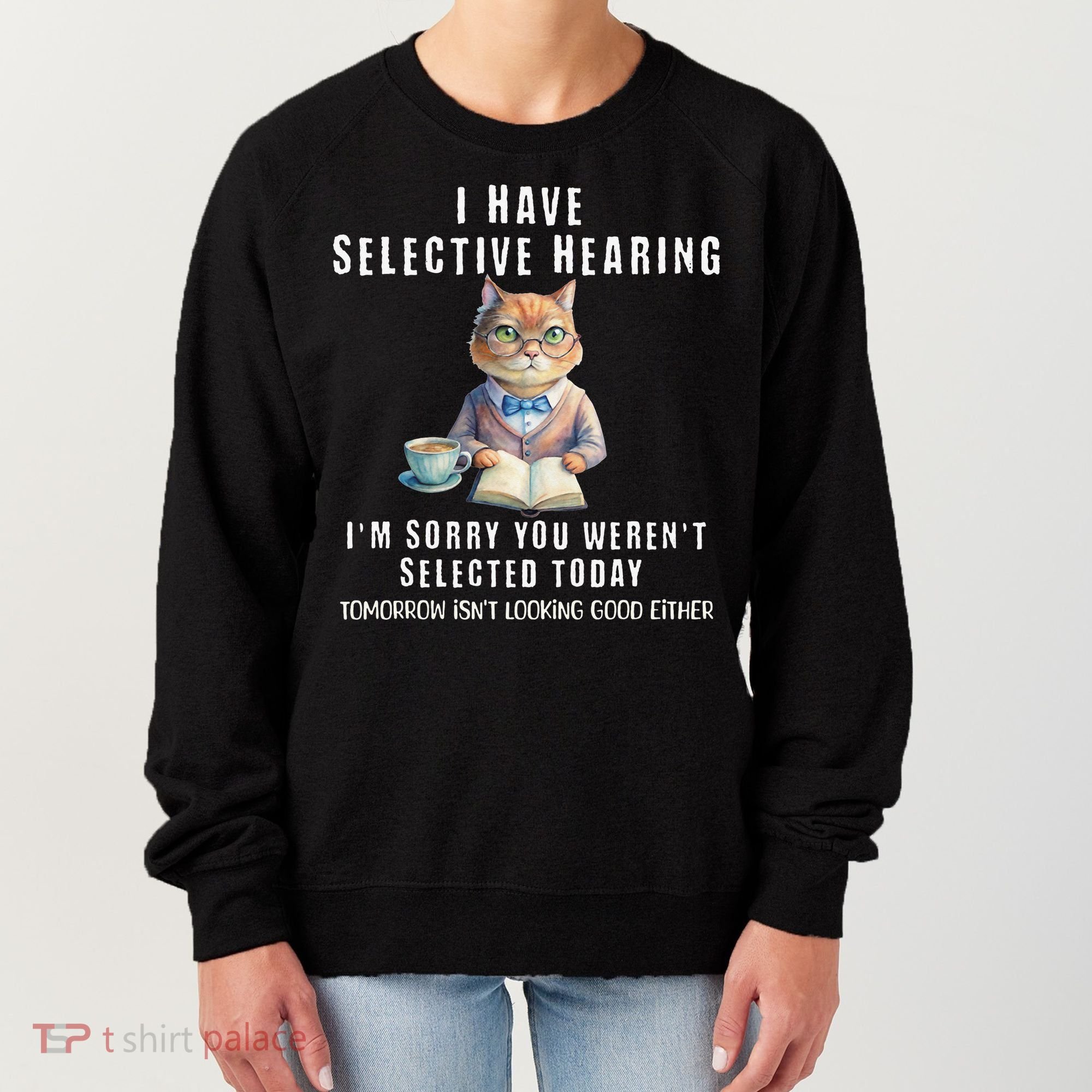 Funny Selective Hearing Joke For Adults Humor Cat Sarcastic Women's Sweatshirt