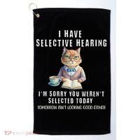 Funny Selective Hearing Joke For Adults Humor Cat Sarcastic Golf Towel thumb 0