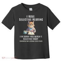 Funny Selective Hearing Joke For Adults Humor Cat Sarcastic Toddler T-Shirt thumb 0