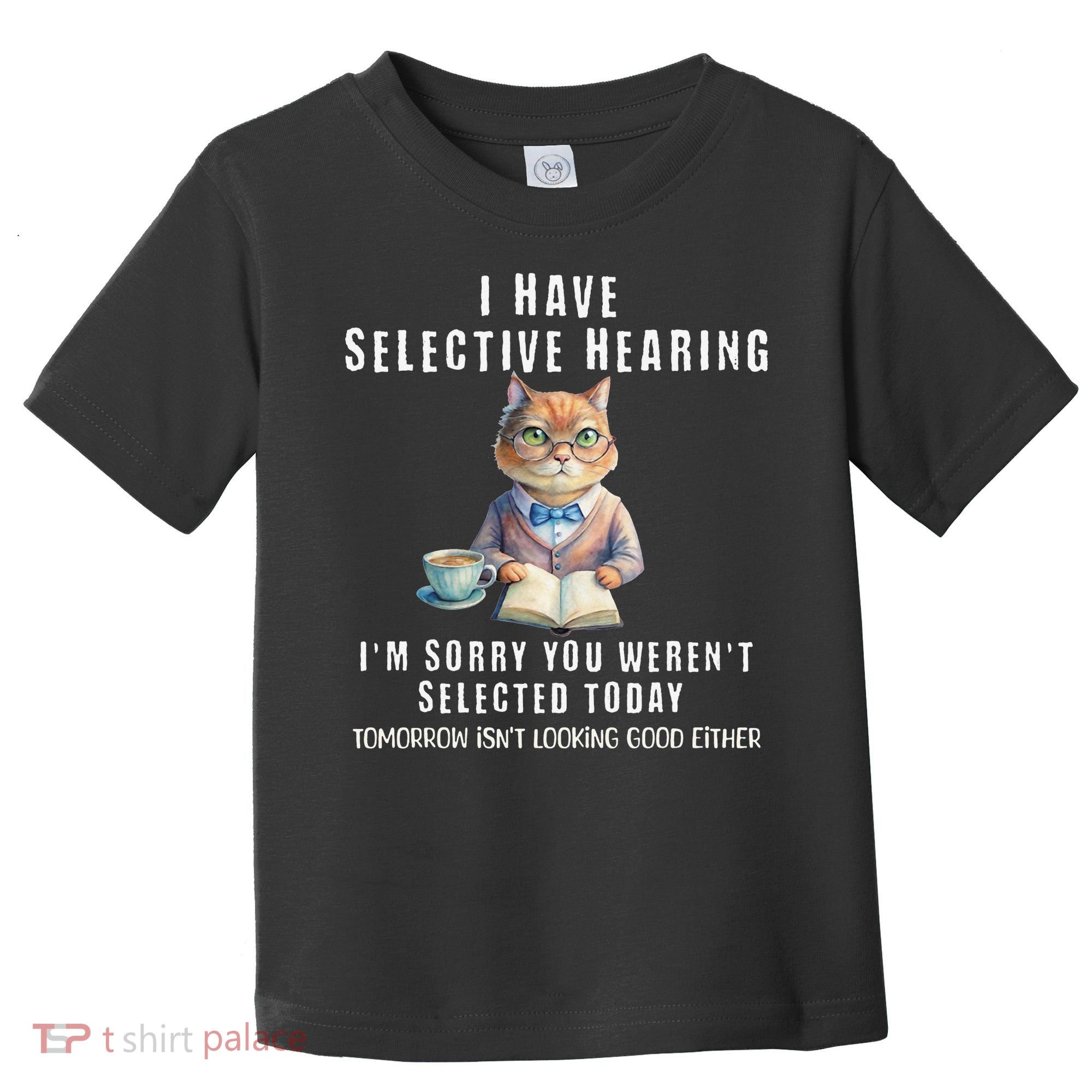 Funny Selective Hearing Joke For Adults Humor Cat Sarcastic Toddler T-Shirt
