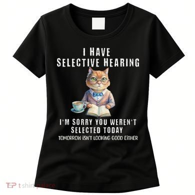 Funny Selective Hearing Joke For Adults Humor Cat Sarcastic Women's T-Shirt