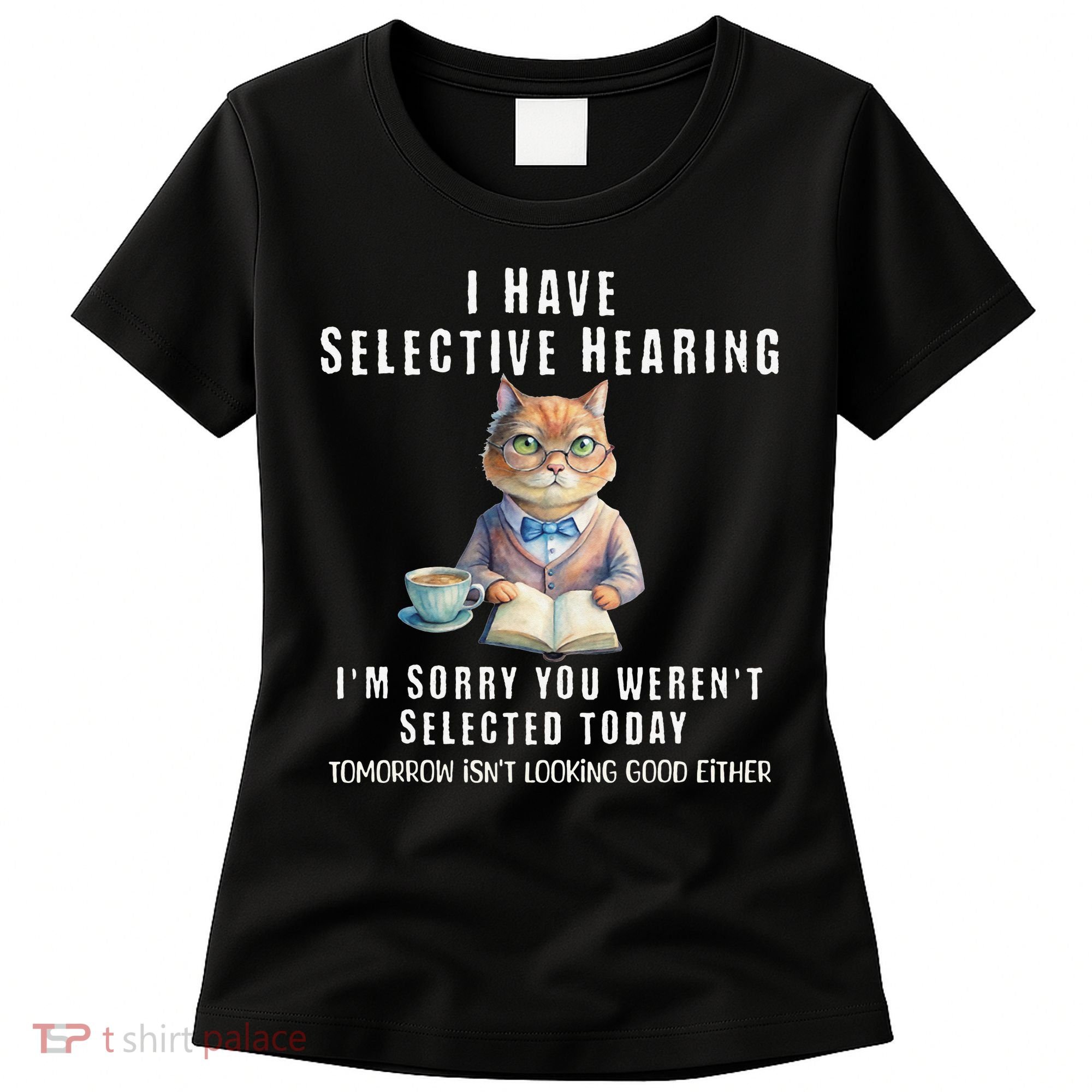 Funny Selective Hearing Joke For Adults Humor Cat Sarcastic Women's T-Shirt