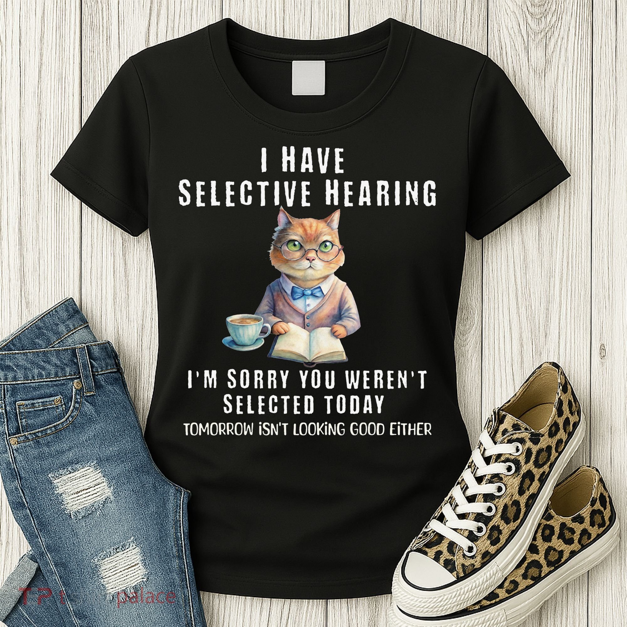 Funny Selective Hearing Joke For Adults Humor Cat Sarcastic Women's T-Shirt