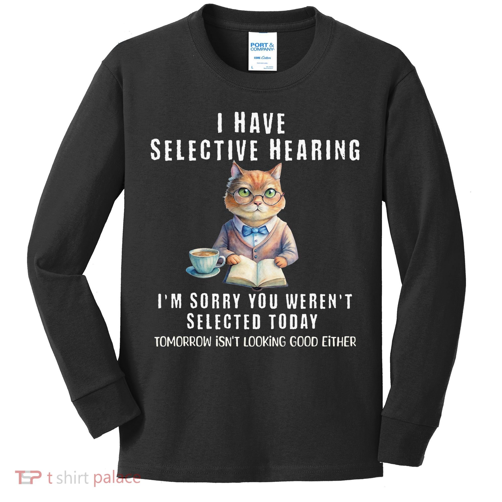 Funny Selective Hearing Joke For Adults Humor Cat Sarcastic Kids Long Sleeve Shirt